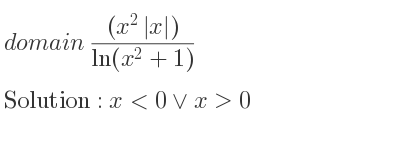 The domain of ((x^2|x|))/(ln(x^2+1)) is x<0\lor x>0